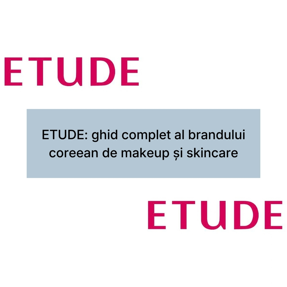 ETUDE ghid complet al brandului coreean de makeup și skincare