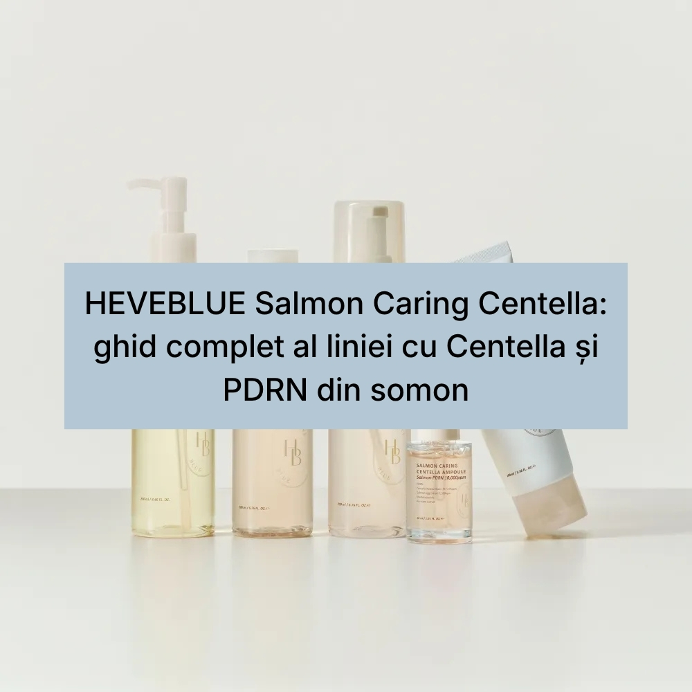 HEVEBLUE Salmon Caring Centella ghid complet al liniei cu Centella și PDRN din somon