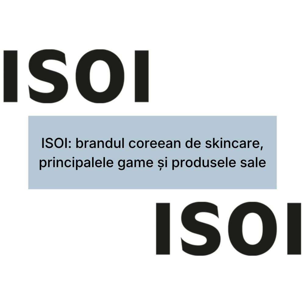 ISOI_ brandul coreean de skincare, principalele game și produsele sale