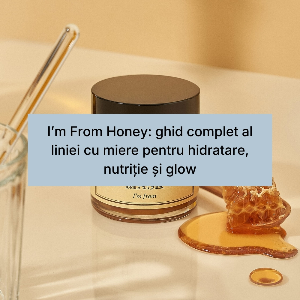 I’m From Honey ghid complet al liniei cu miere pentru hidratare, nutriție și glow